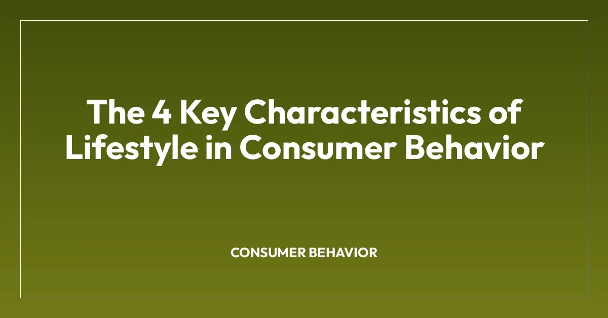 The 4 Key Characteristics of Lifestyle in Consumer Behavior