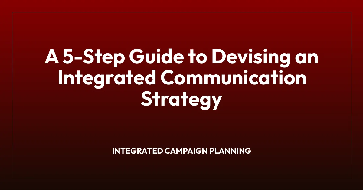 A 5-Step Guide to Devising an Integrated Communication Strategy