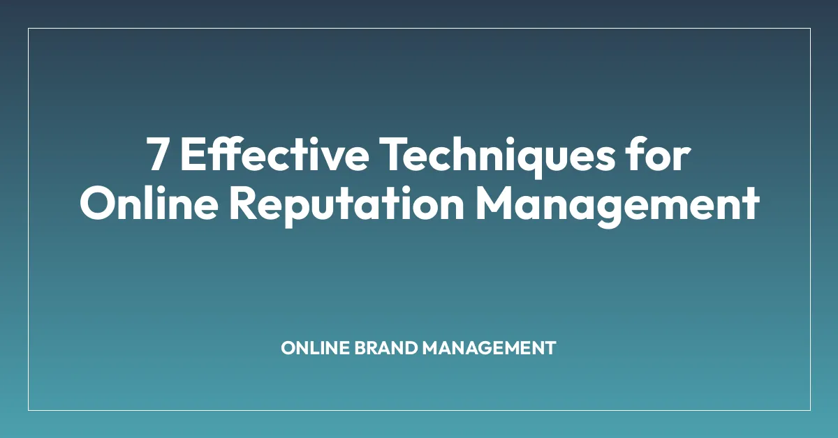 7 Effective Techniques for Online Reputation Management
