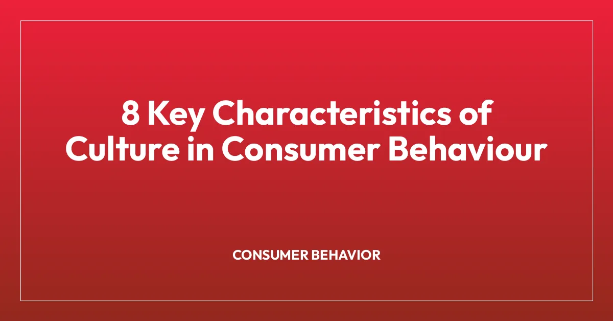 8 Key Characteristics of Culture in Consumer Behaviour