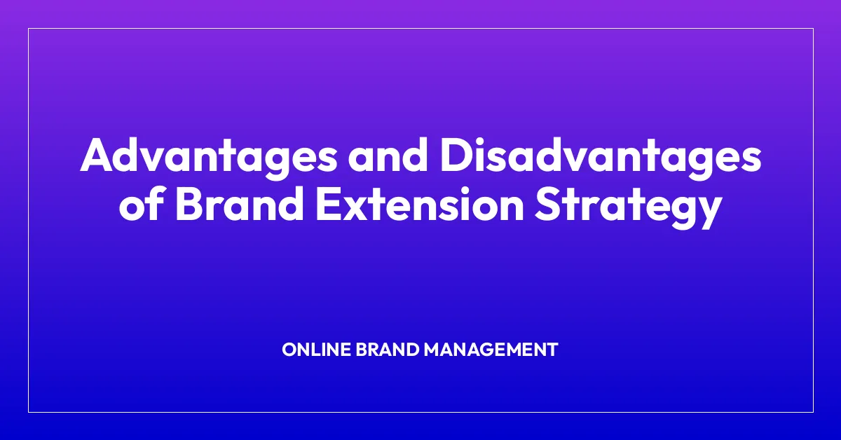 Advantages and Disadvantages of Brand Extension Strategy