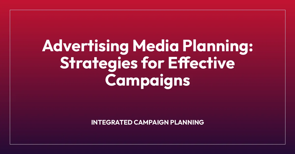 Advertising Media Planning: Strategies for Effective Campaigns