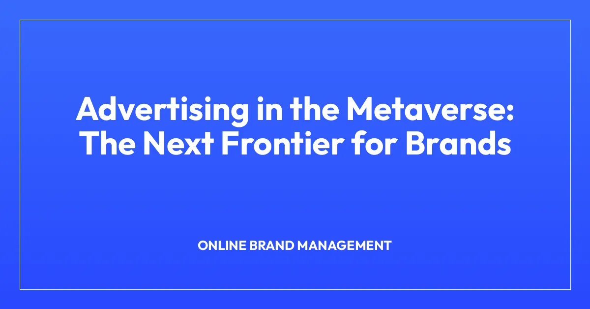Advertising in the Metaverse: The Next Frontier for Brands