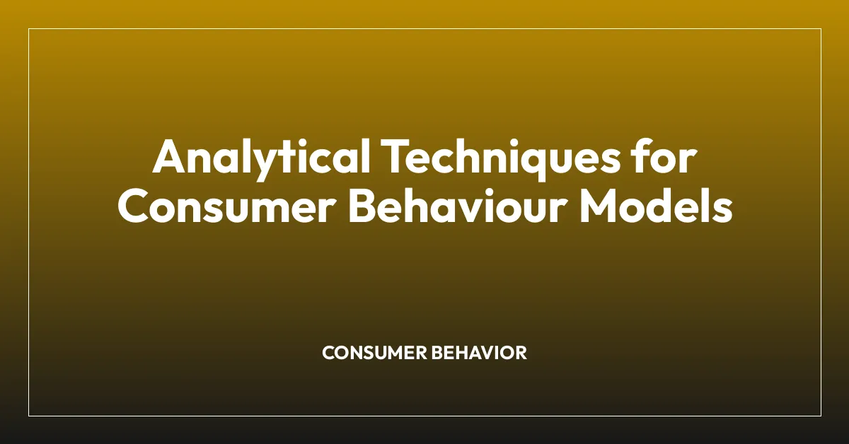 Analytical Techniques for Consumer Behaviour Models