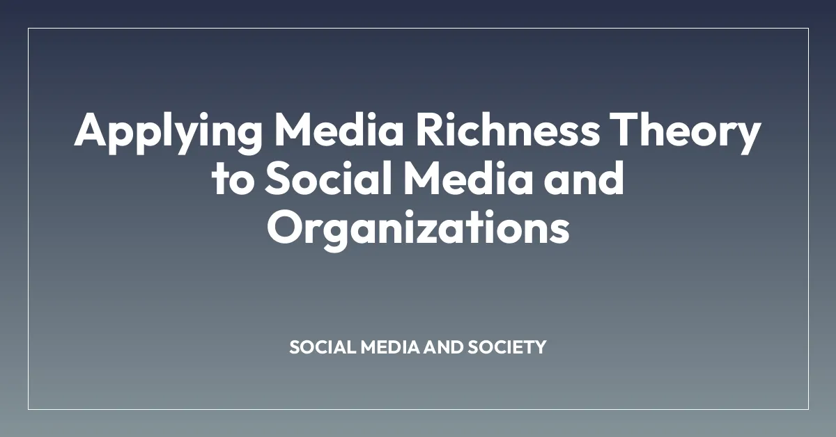 Applying Media Richness Theory to Social Media and Organizations
