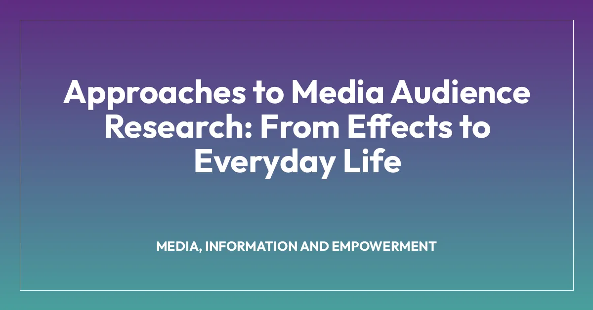 Approaches to Media Audience Research: From Effects to Everyday Life