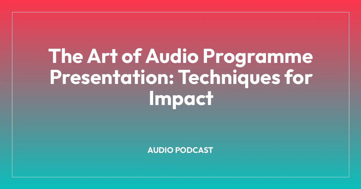 The Art of Audio Programme Presentation: Techniques for Impact