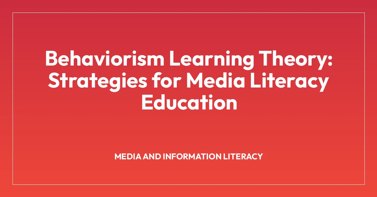 Behaviorism Learning Theory: Strategies for Media Literacy Education