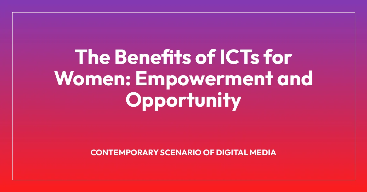 The Benefits of ICTs for Women: Empowerment and Opportunity