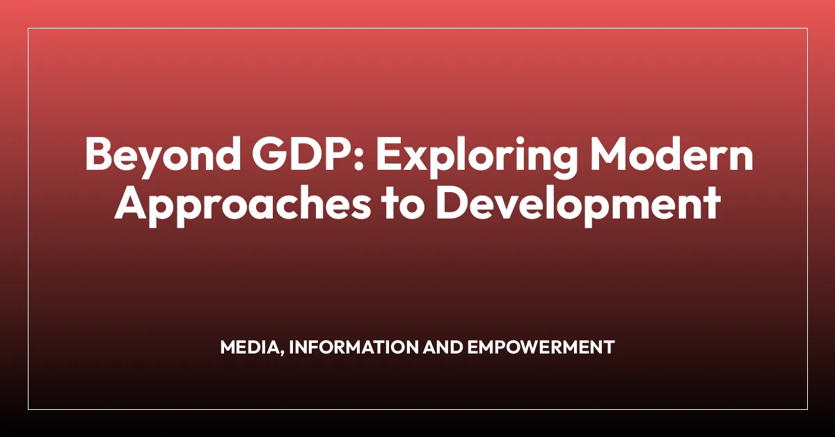 Beyond GDP: Exploring Modern Approaches to Development