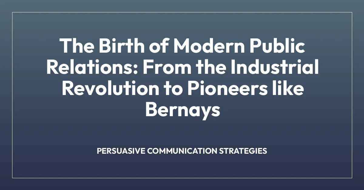 The Birth of Modern Public Relations: From the Industrial Revolution to Pioneers like Bernays