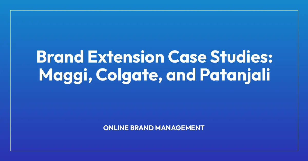 Brand Extension Case Studies: Maggi, Colgate, and Patanjali