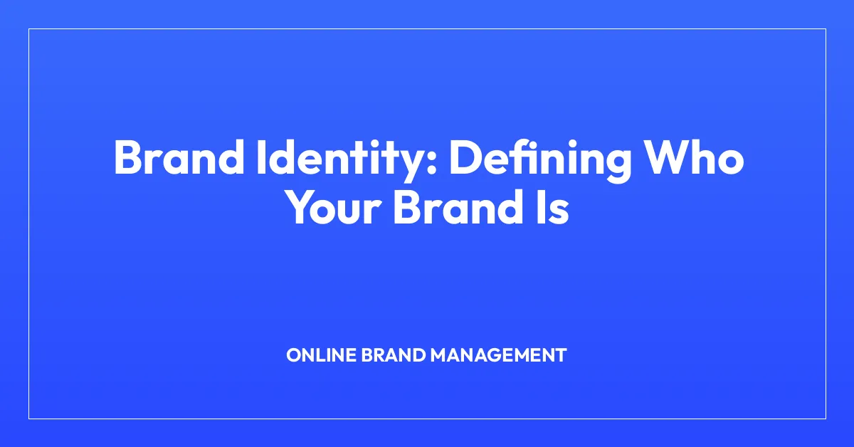 Brand Identity: Defining Who Your Brand Is