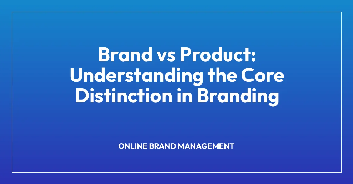 Brand vs Product: Understanding the Core Distinction in Branding