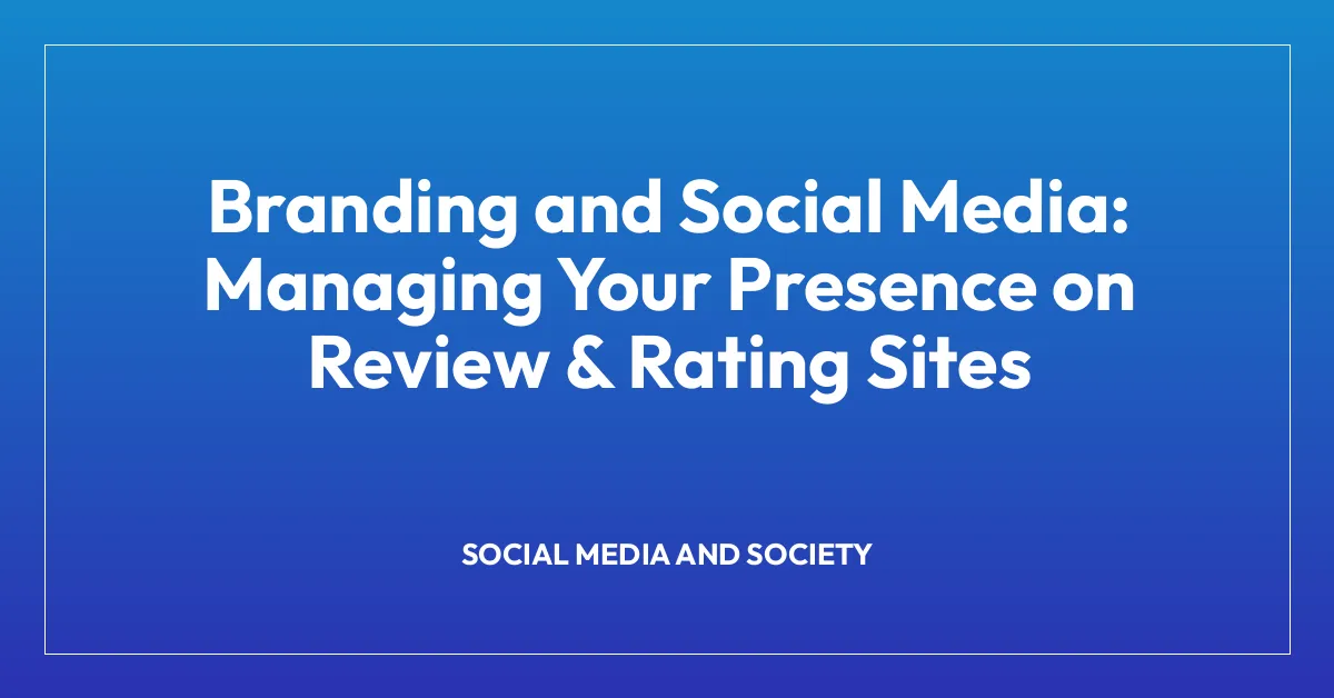 Branding and Social Media: Managing Your Presence on Review & Rating Sites