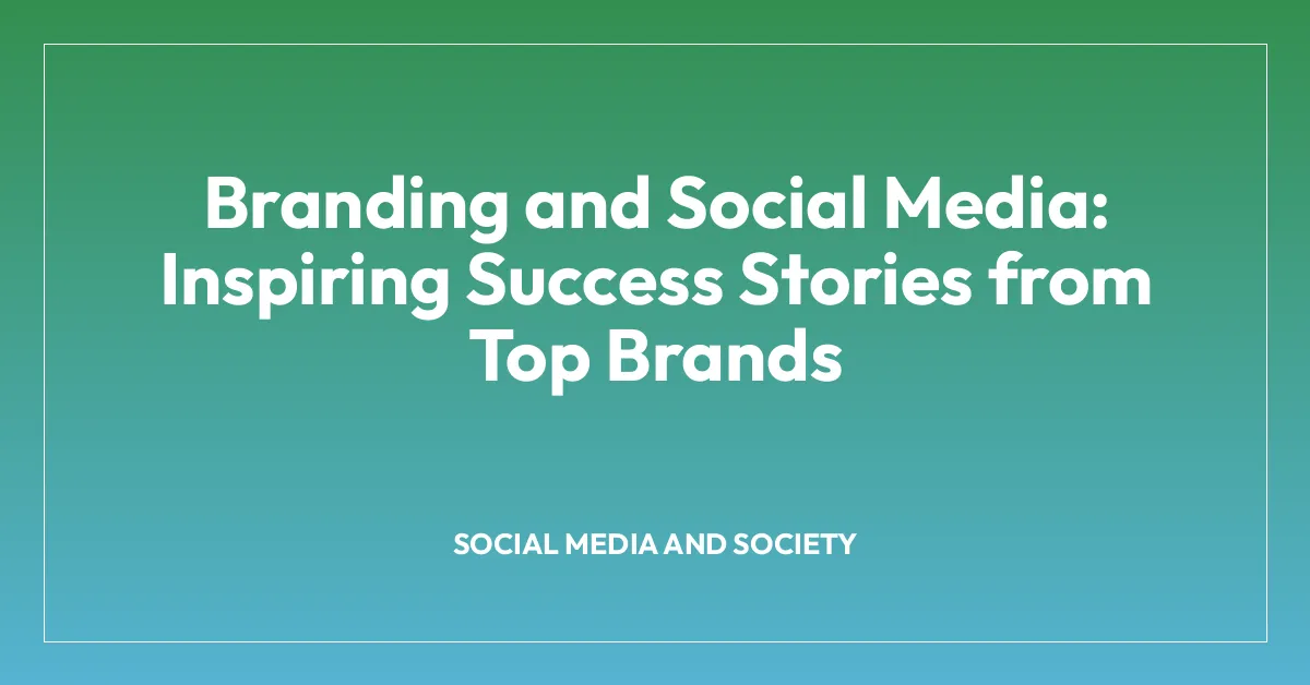 Branding and Social Media: Inspiring Success Stories from Top Brands
