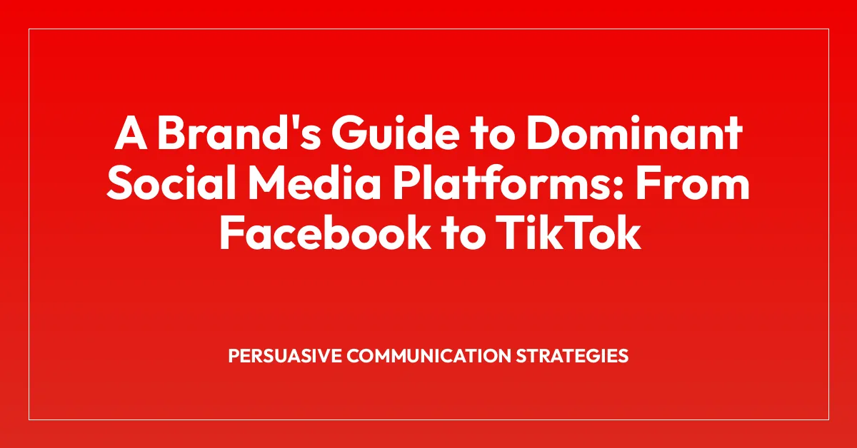 A Brand’s Guide to Dominant Social Media Platforms: From Facebook to TikTok