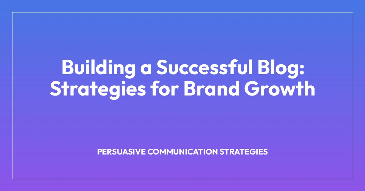 Building a Successful Blog: Strategies for Brand Growth