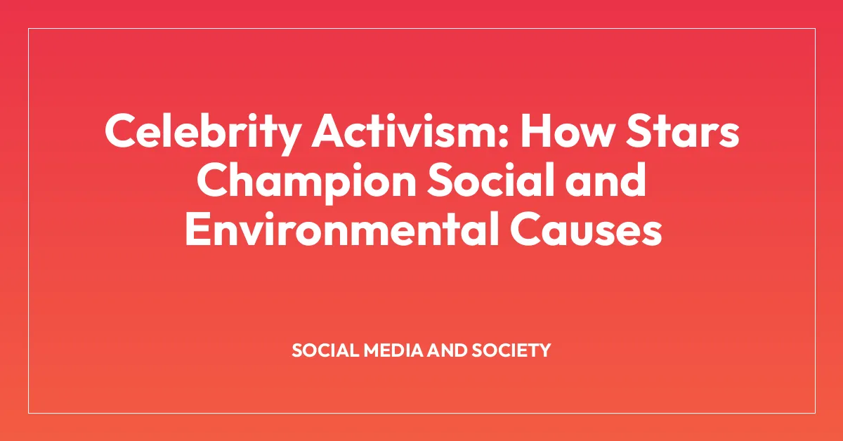 Celebrity Activism: How Stars Champion Social and Environmental Causes