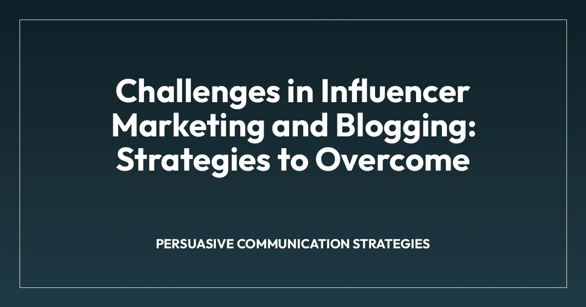 Challenges in Influencer Marketing and Blogging: Strategies to Overcome