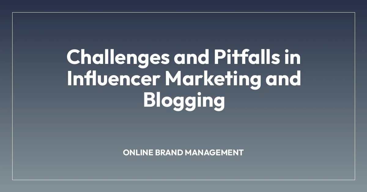 Challenges and Pitfalls in Influencer Marketing and Blogging
