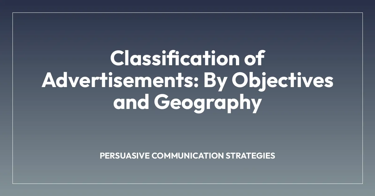 Classification of Advertisements: By Objectives and Geography