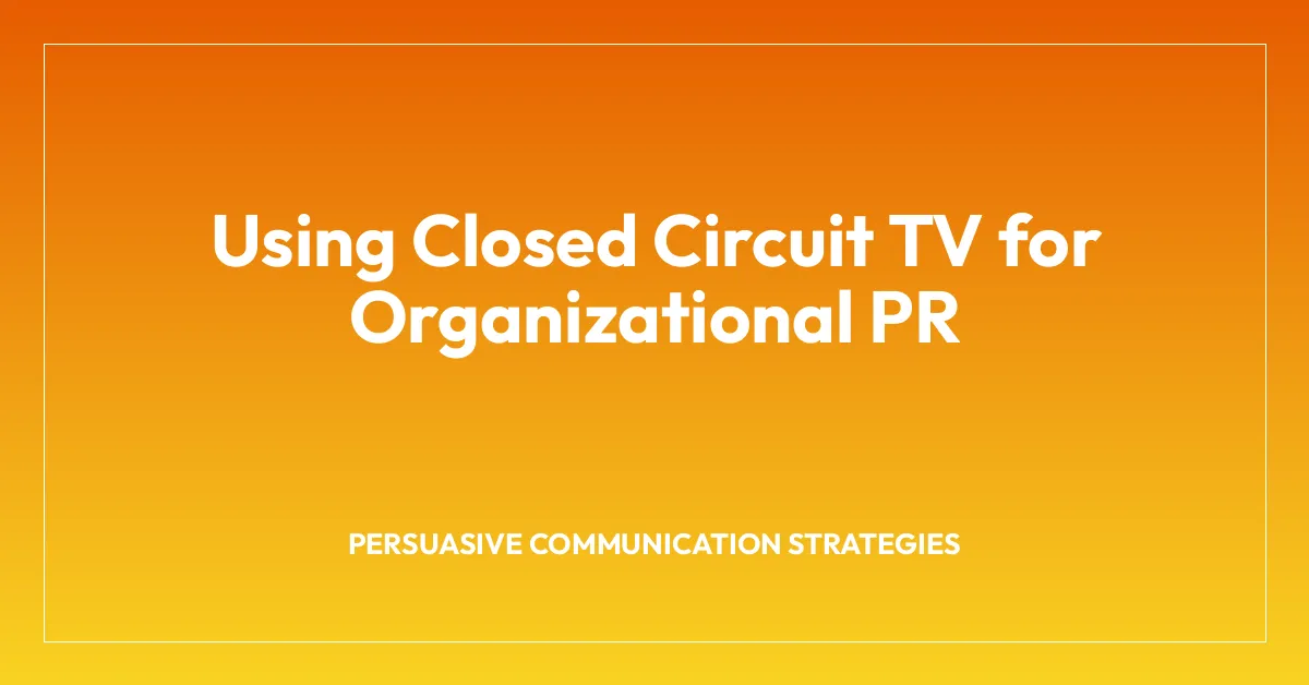 Using Closed Circuit TV for Organizational PR