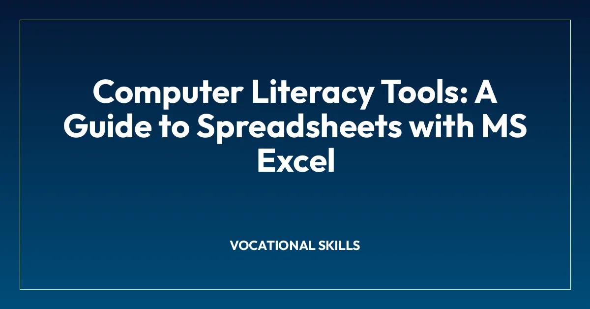 Computer Literacy Tools: A Guide to Spreadsheets with MS Excel