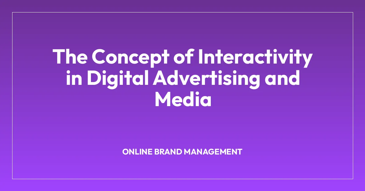 The Concept of Interactivity in Digital Advertising and Media