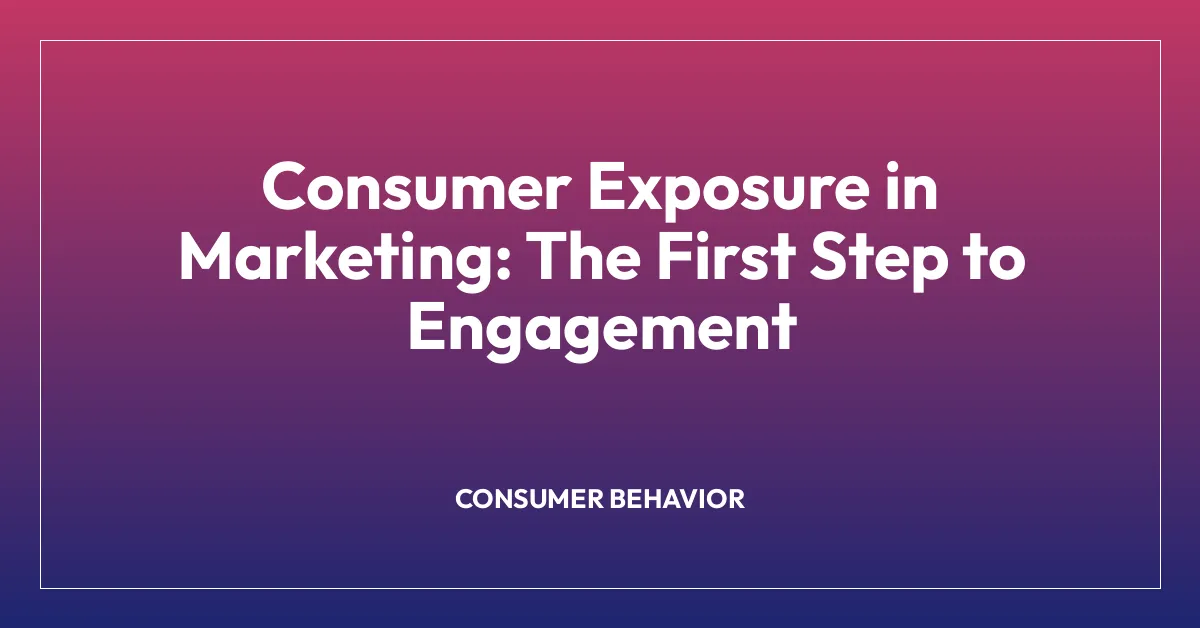 Consumer Exposure in Marketing: The First Step to Engagement
