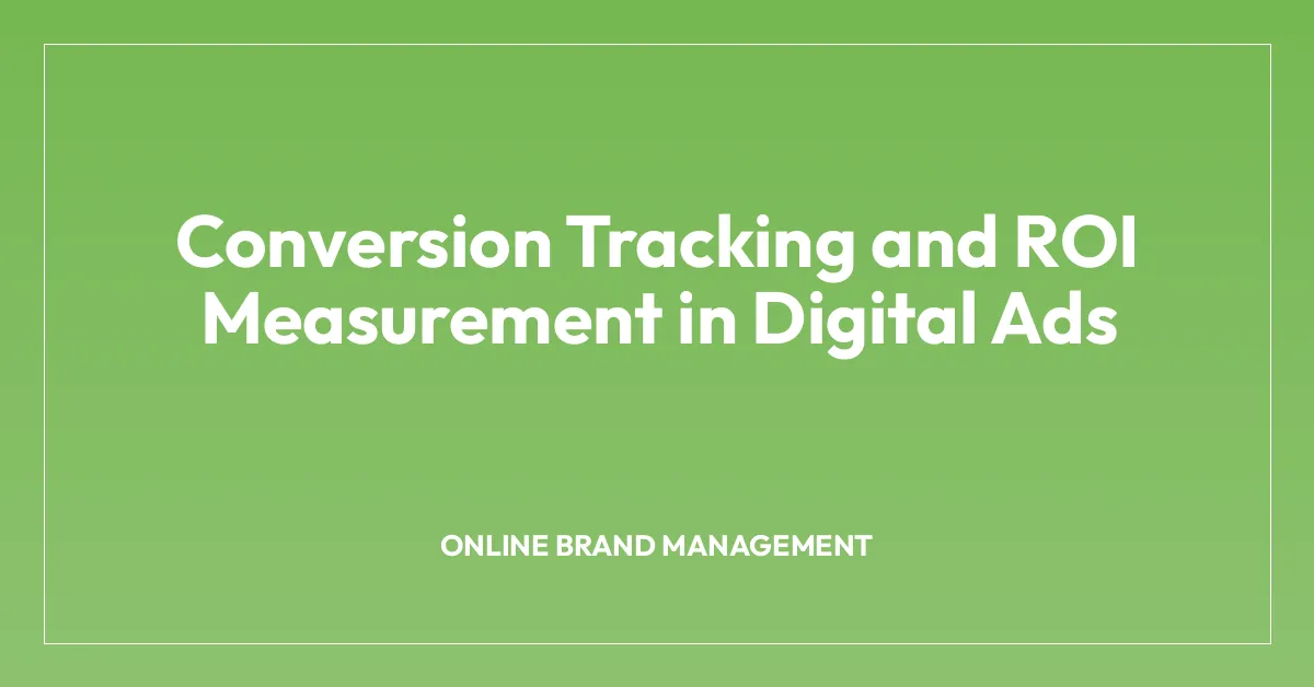 Conversion Tracking and ROI Measurement in Digital Ads