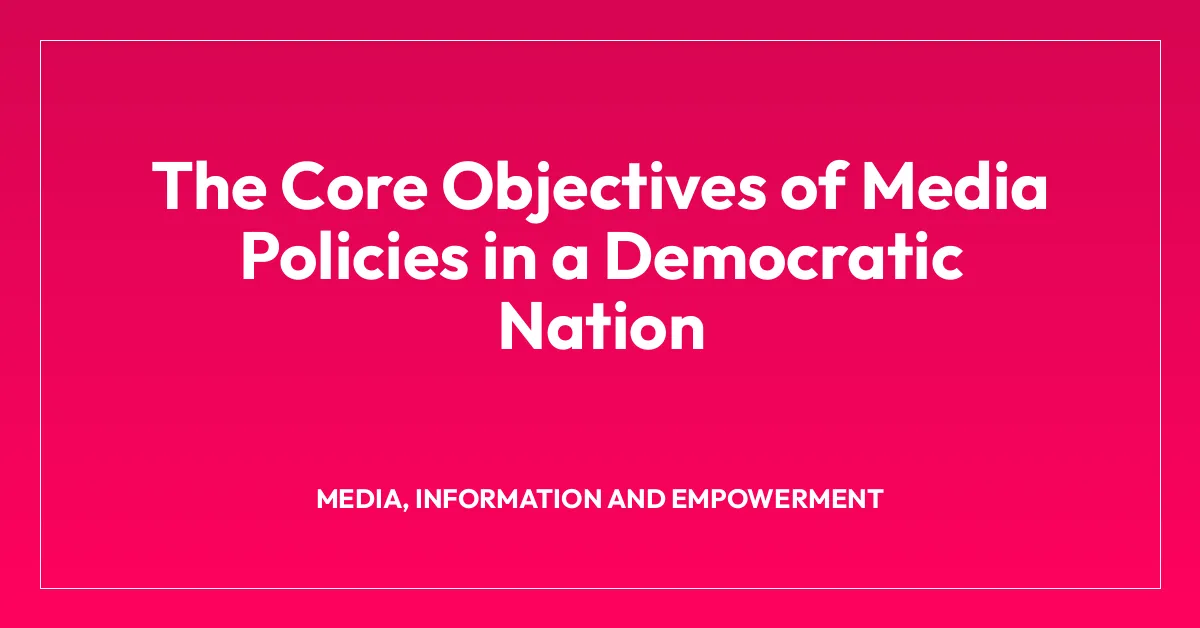The Core Objectives of Media Policies in a Democratic Nation