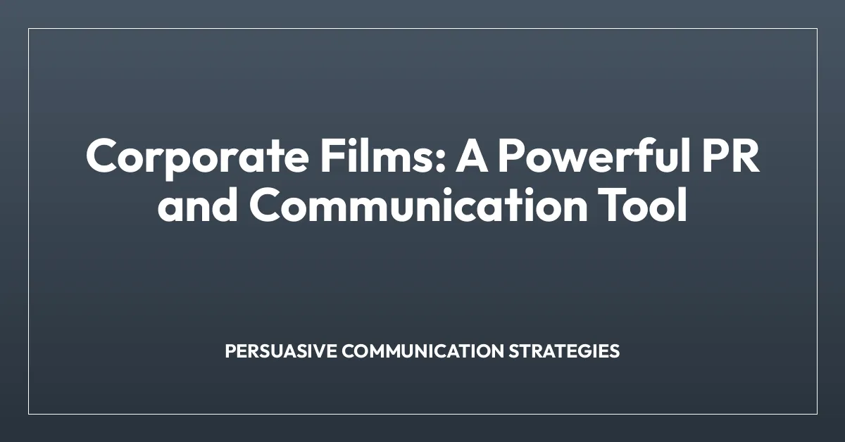Corporate Films: A Powerful PR and Communication Tool