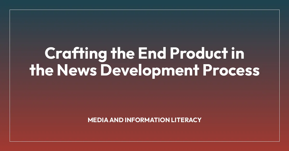Crafting the End Product in the News Development Process