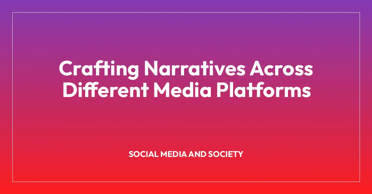 Crafting Narratives Across Different Media Platforms