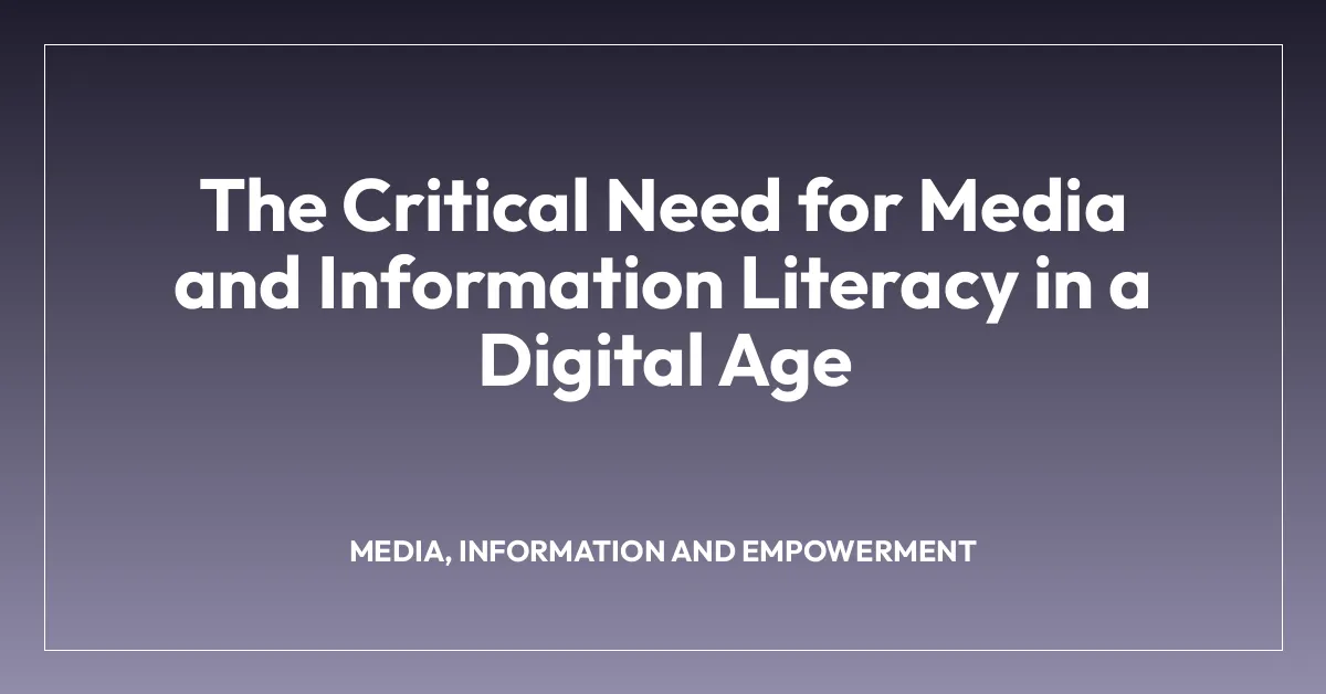 The Critical Need for Media and Information Literacy in a Digital Age