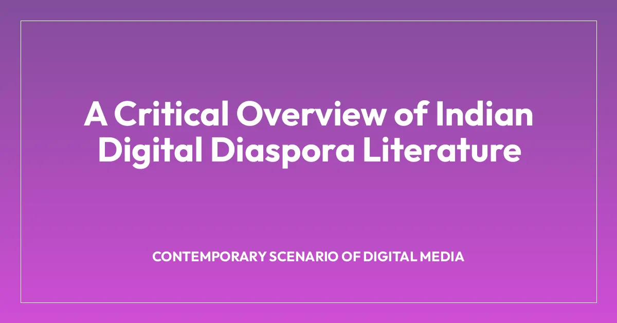 A Critical Overview of Indian Digital Diaspora Literature