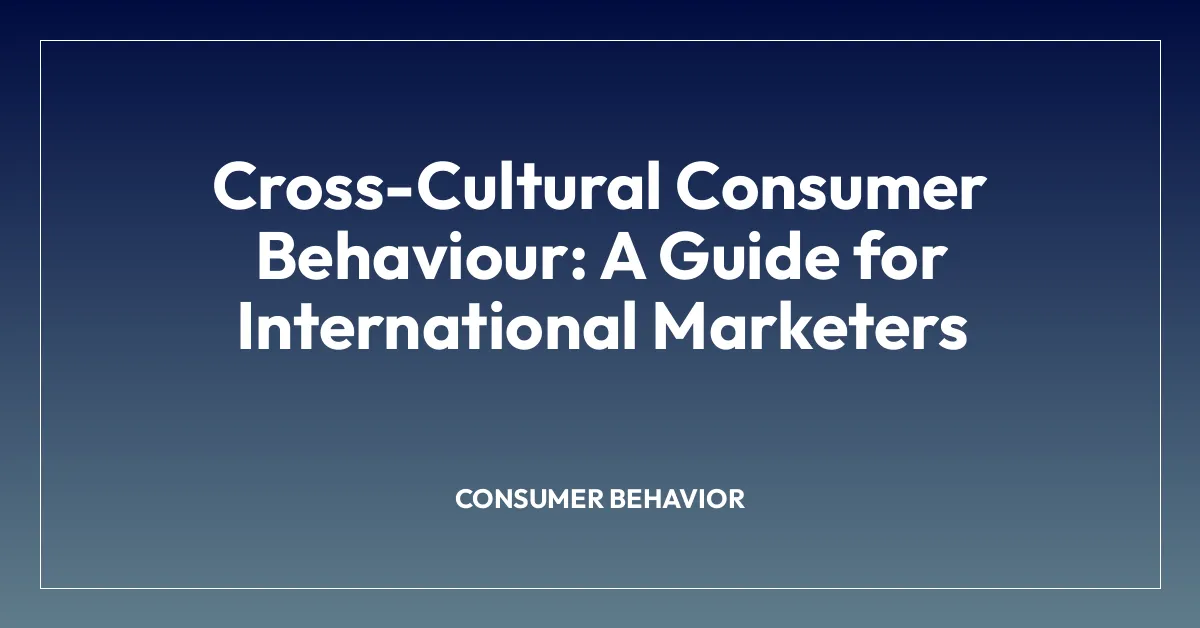 Cross-Cultural Consumer Behaviour: A Guide for International Marketers