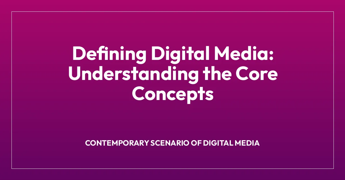 Defining Digital Media: Understanding the Core Concepts