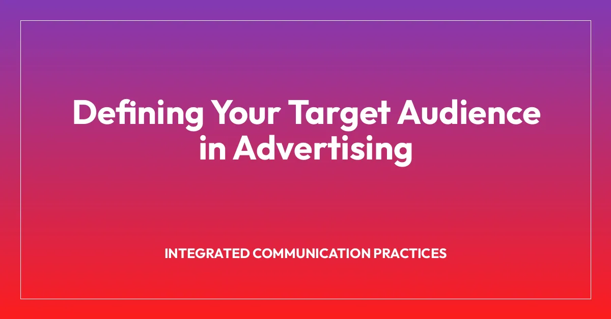 Defining Your Target Audience in Advertising