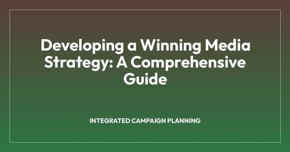 Developing a Winning Media Strategy: A Comprehensive Guide