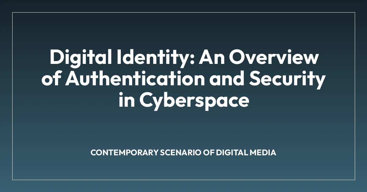 Digital Identity: An Overview of Authentication and Security in Cyberspace