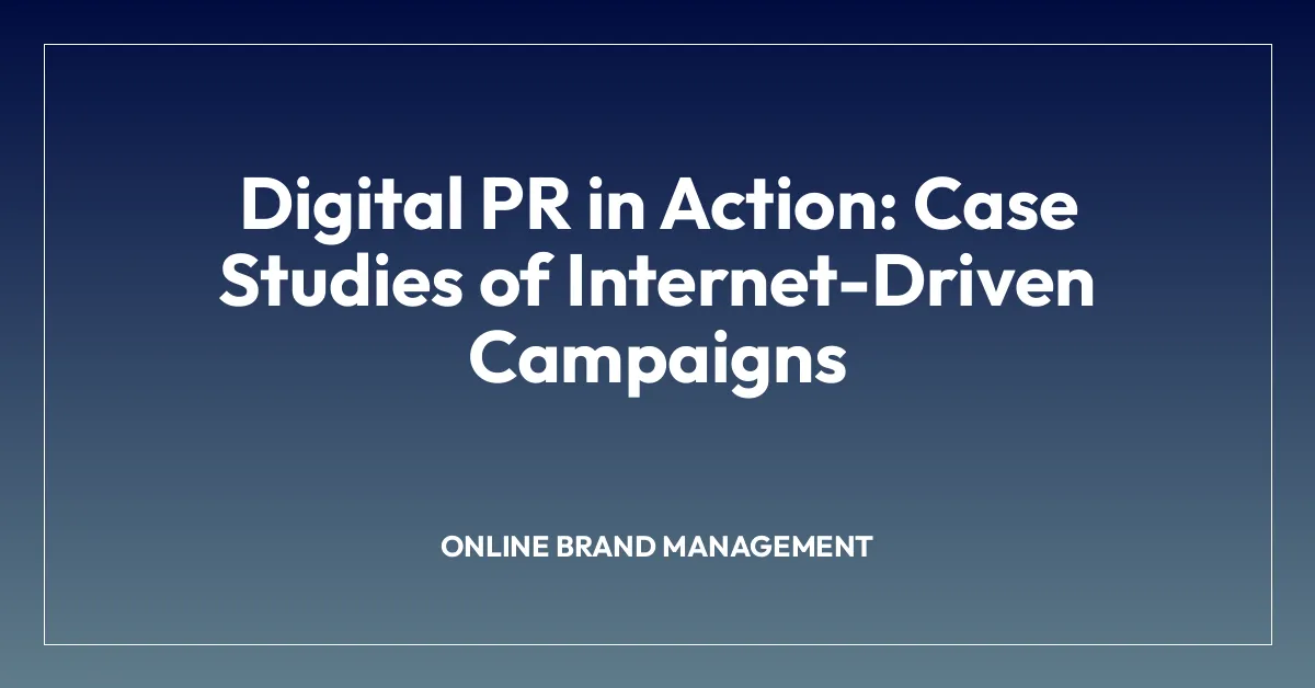 Digital PR in Action: Case Studies of Internet-Driven Campaigns