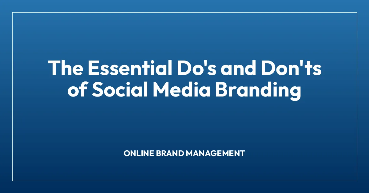 The Essential Do’s and Don’ts of Social Media Branding