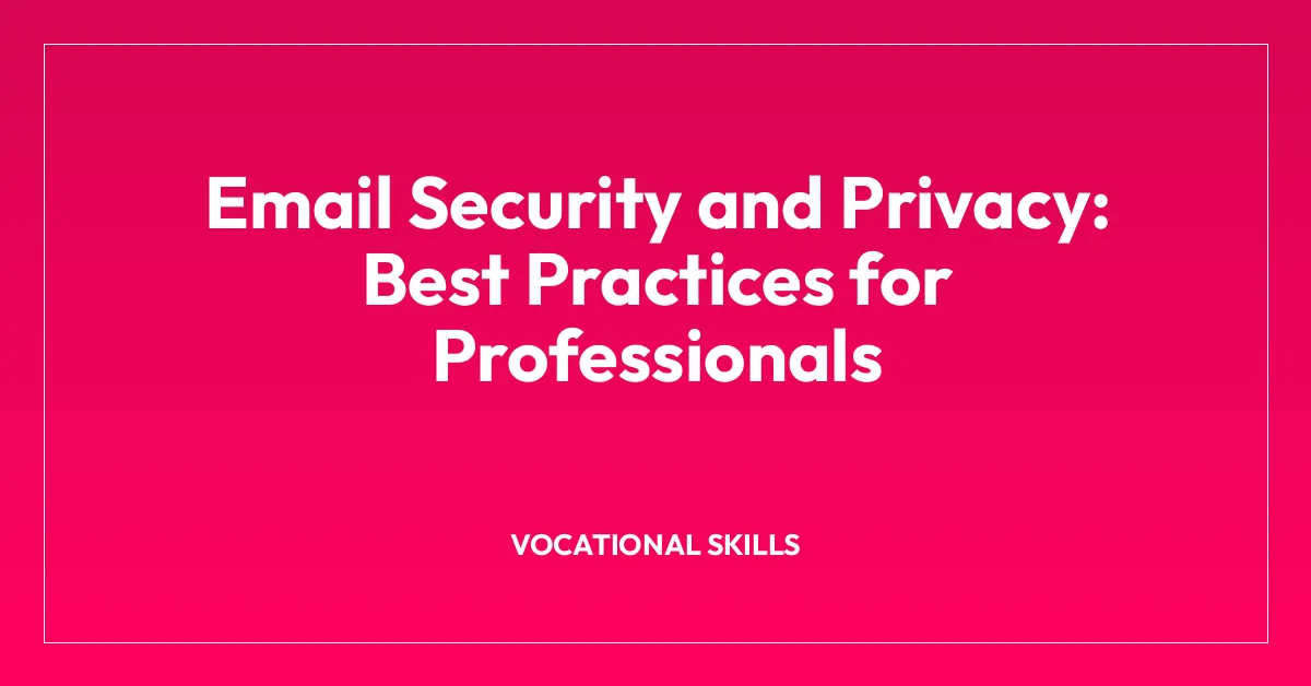 Email Security and Privacy: Best Practices for Professionals