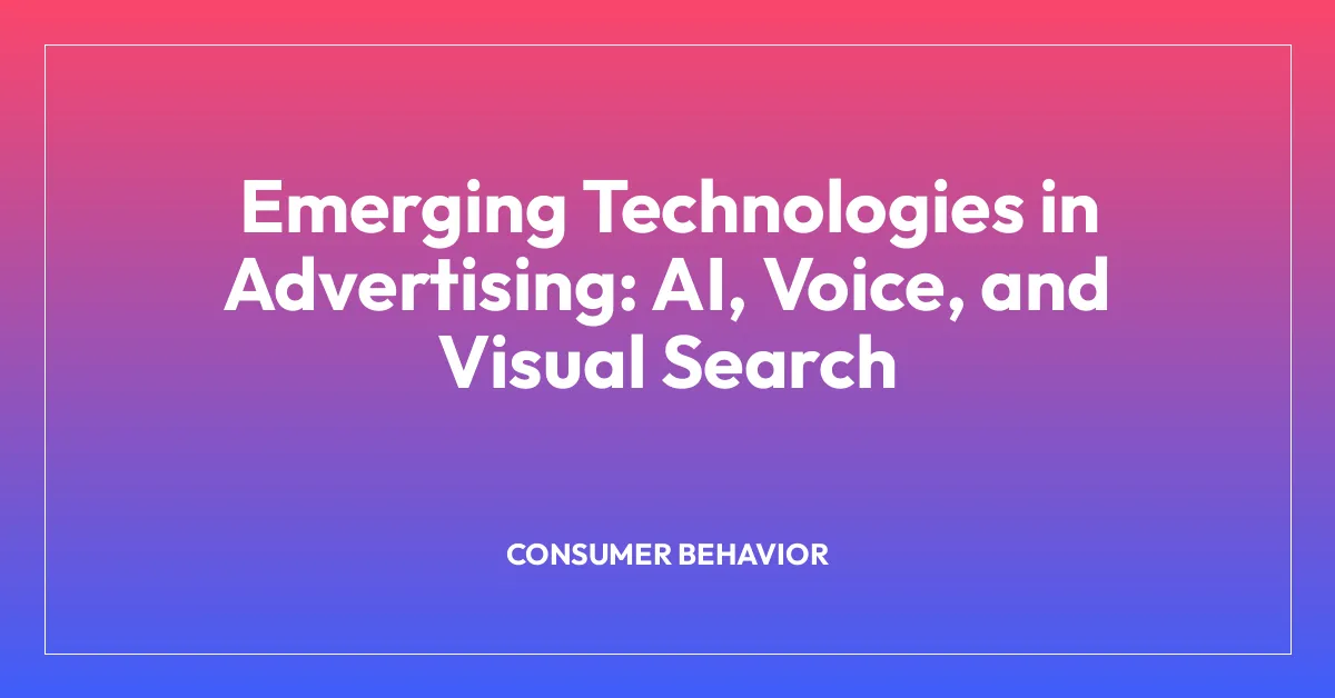 Emerging Technologies in Advertising: AI, Voice, and Visual Search