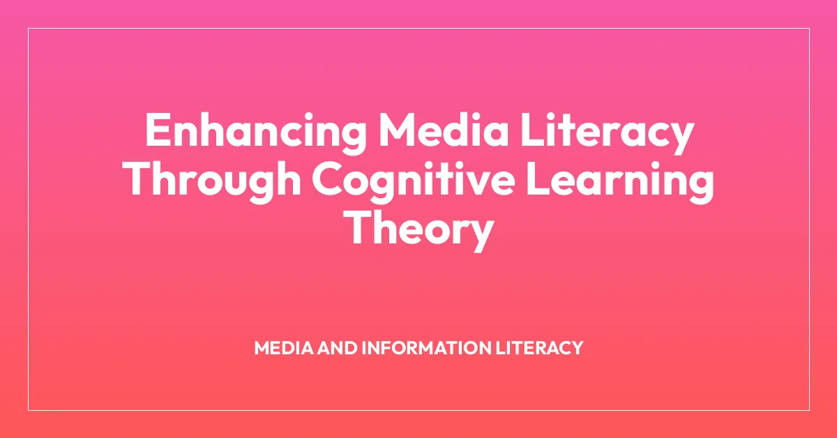 Enhancing Media Literacy Through Cognitive Learning Theory