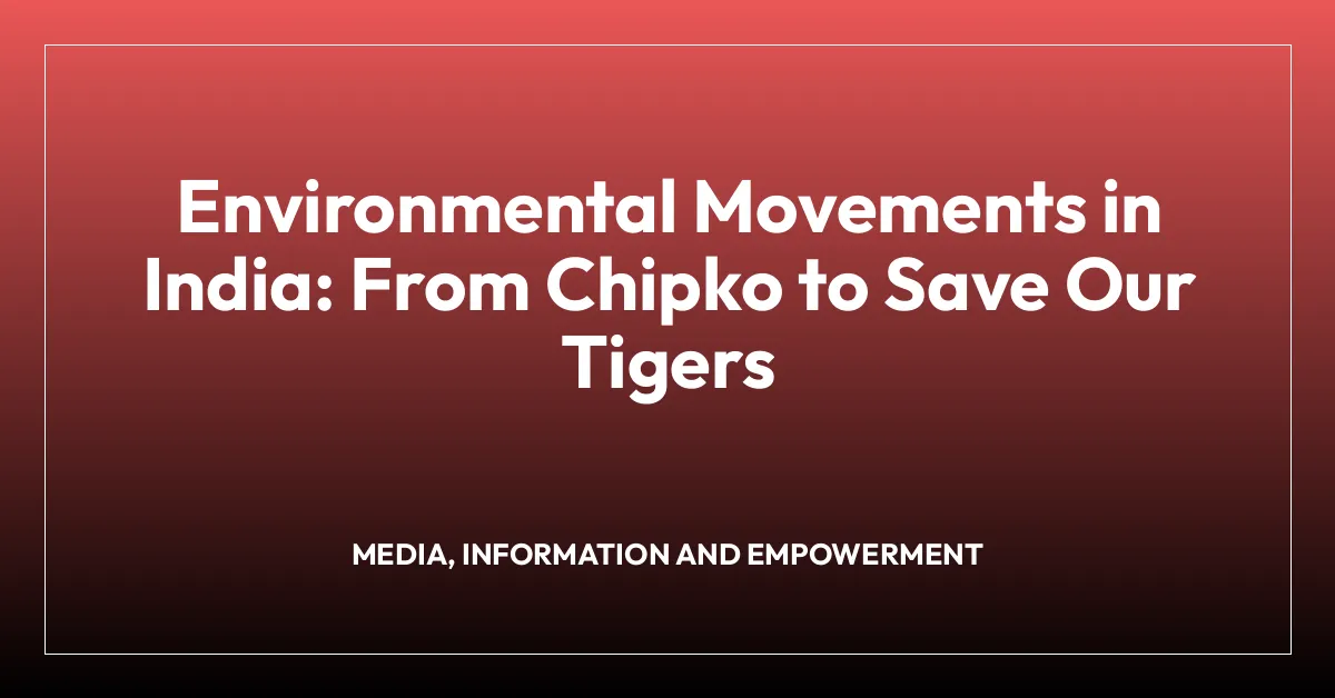 Environmental Movements in India: From Chipko to Save Our Tigers