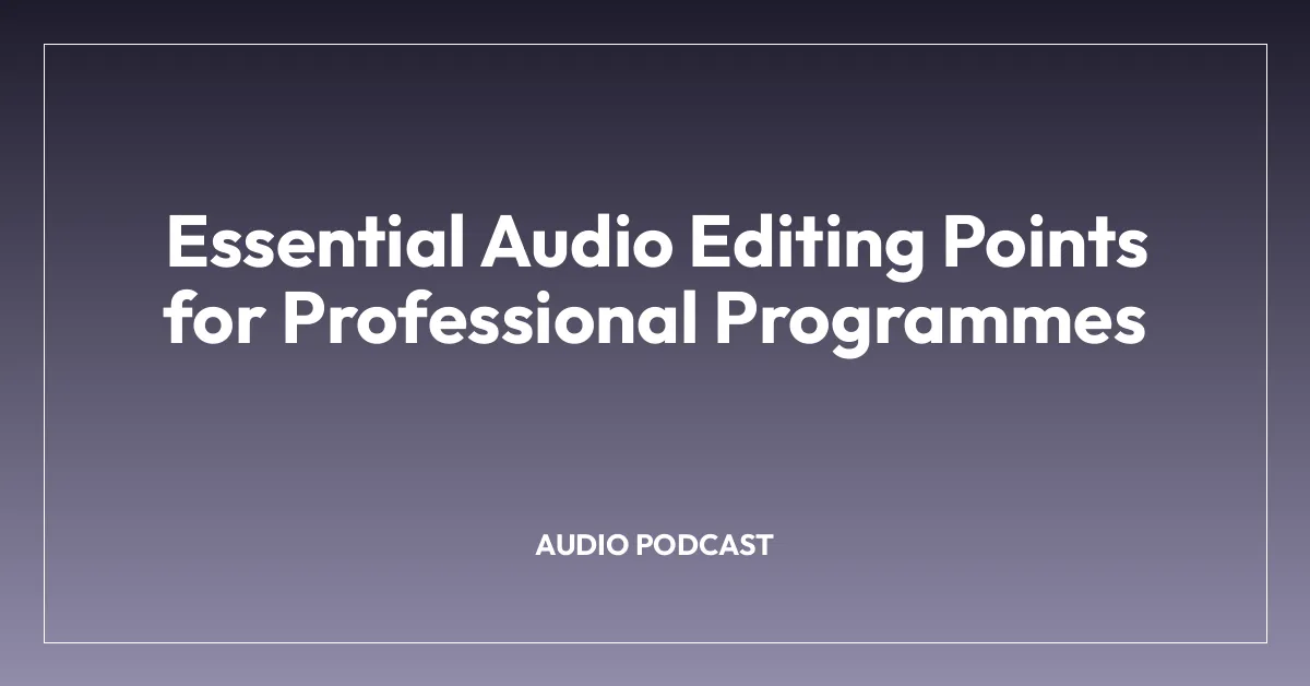 Essential Audio Editing Points for Professional Programmes