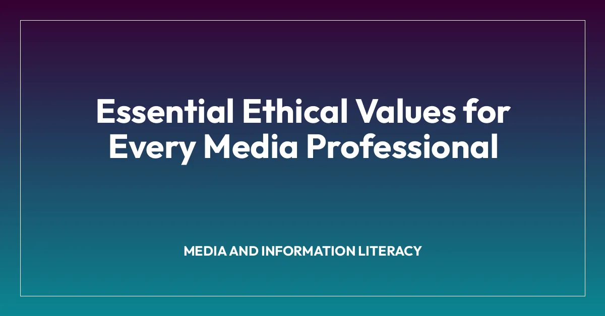 Essential Ethical Values for Every Media Professional